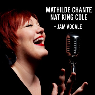 Hommage à Nat King Cole avec Mathilde + Jam Session Vocale