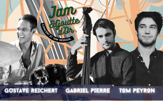 Jam & Goutte D'or - Gustave Reichert, Gabriel Pierre, Tom Peyron