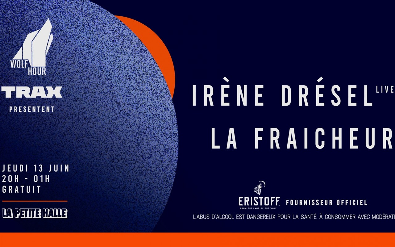 Wolf Hour & Trax : Irène Drésel et La Fraicheur