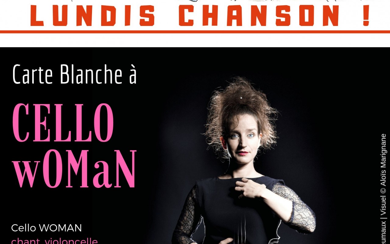 Lundis Chanson&nbsp;! Carte Blanche à Cello Woman - Photo : Photo David Desreumaux, graphisme Aloïs Marignane