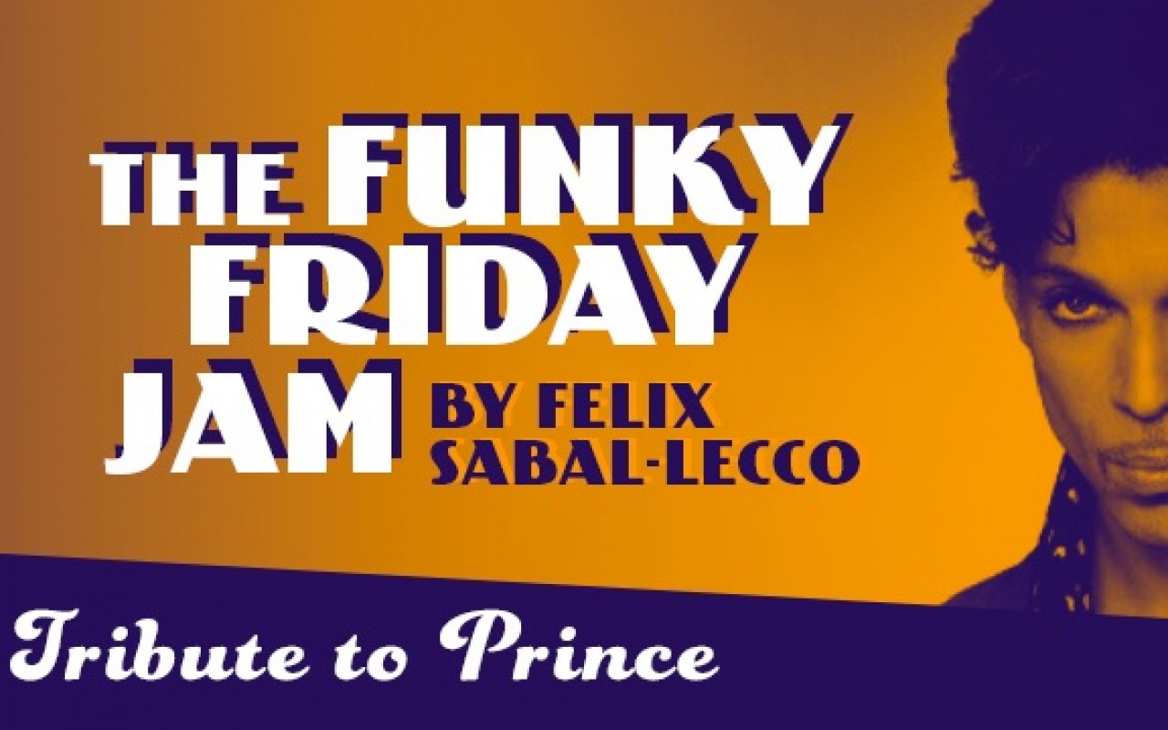 The Funky Friday Jam By Felix Sabal-Lecco - THE FUNKY FRIDAY JAM by FELIX SABAL-LECCO : “Tribute to Prince” 