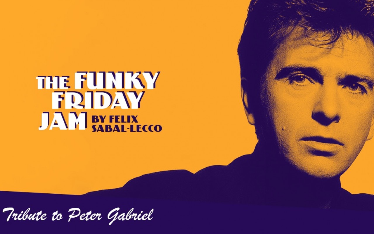 THE FUNKY FRIDAY JAM BY FÉLIX SABAL-LECCO - TRIBUTE TO PETER GABRIEL 