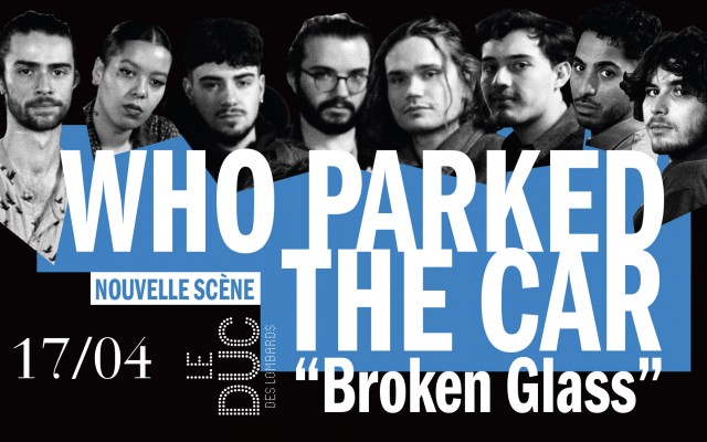 Who Parked The Car #Lanouvellescene - Nouvel album “Broken Glass"