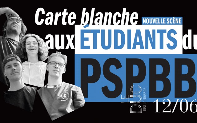 Carte blanche aux étudiants du PSPBB - #lanouvellescene 