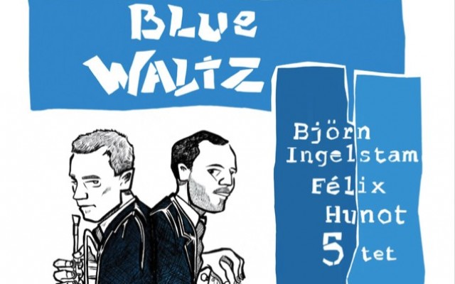 "Blue Waltz" Bjorn Ingelstam invite Félix Hunot 