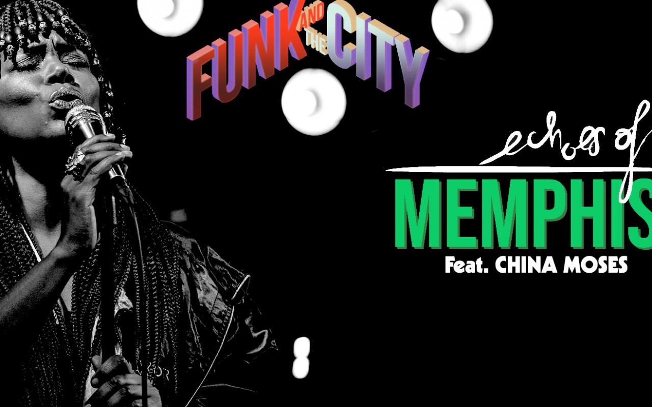 Funk & The City : ECHOES OF Memphis Ft China Moses