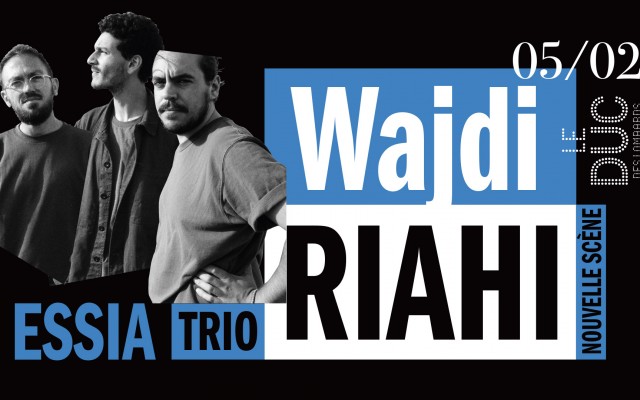 Wajdi Riahi Trio : Essia #lanouvellescène