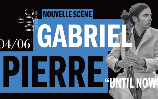 Gabriel Pierre "Until Now" - #LaNouvelleScène